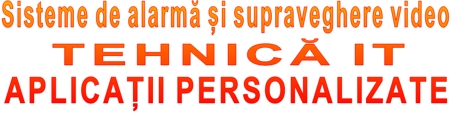Sisteme de alarmă și supraveghere video TEHNICĂ IT APLICAȚII PERSONALIZATE